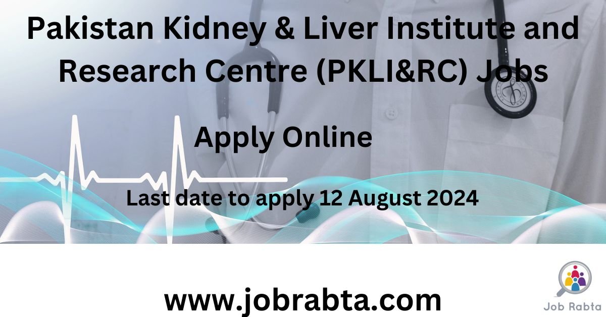 Pakistan Kidney & Liver Institute and Research Centre (PKLI&RC) Jobs