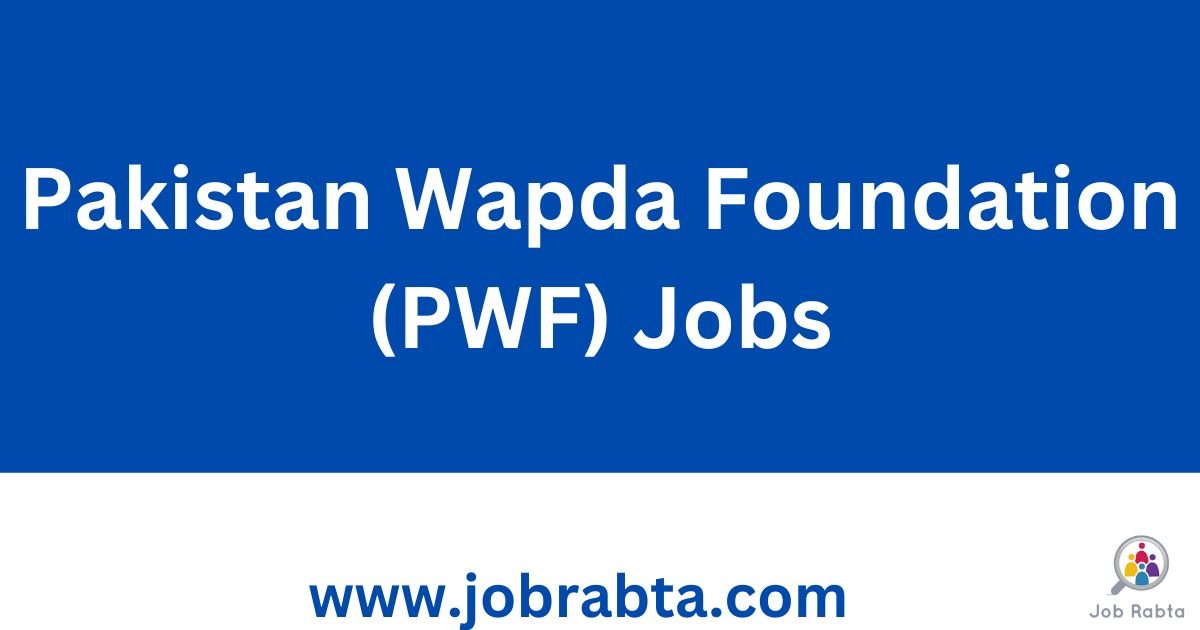 Pakistan Wapda Foundation (PWF) Jobs