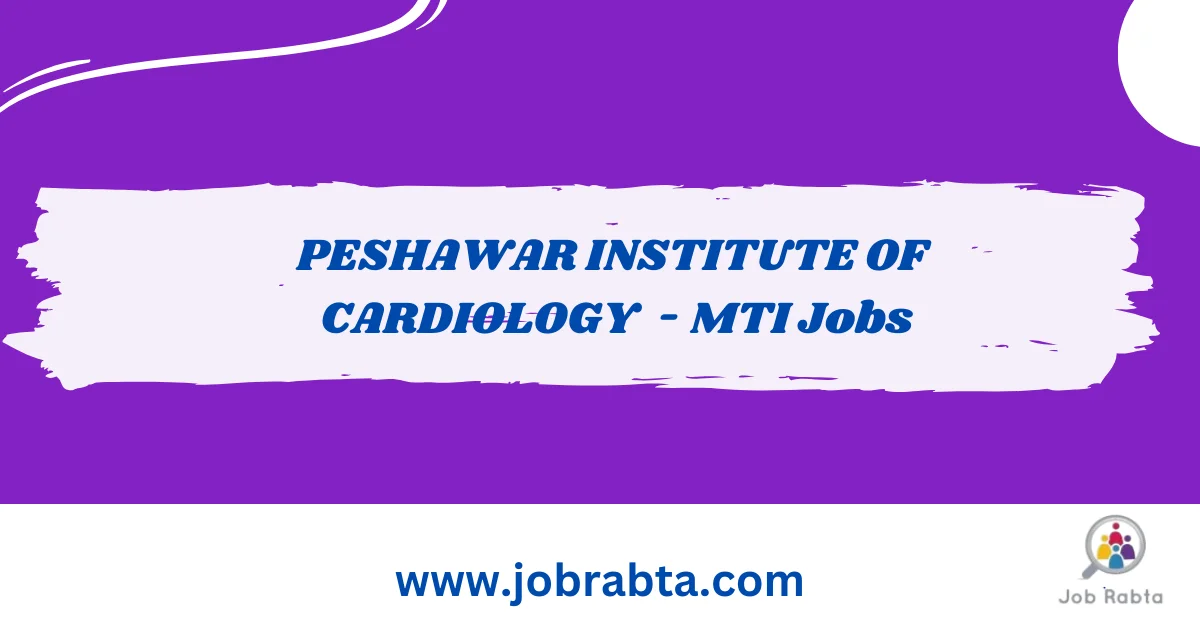 Peshawar Institute of Cardiology Jobs 2025 Peshawar Institute of Cardiology Jobs
